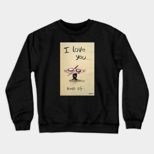 Kind of......... Crewneck Sweatshirt